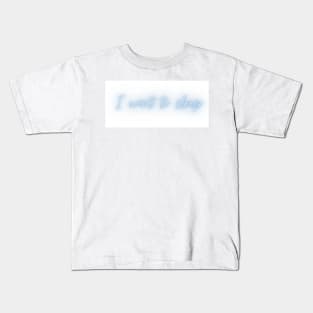 I want to sleep Kids T-Shirt